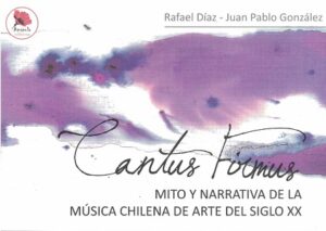 56795-CANTUS FIRMUS / MITO Y NARRATIVA DE LA MUSICA CHILENA DE ARTE DEL SIGLO XX