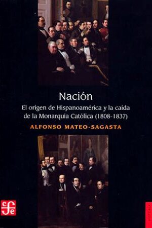 57395-NACION EL ORIGEN DE HISPANOAMERICA Y LA CAIDA DE LA MONARQUIA CATOLICA 1808-1837