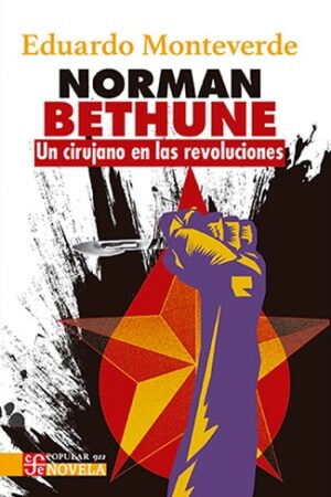 57046-NORMAN BETHUNE. UN CIRUJANO EN LAS REVOLUCIONES