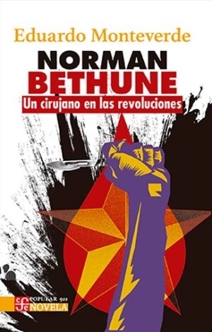 57046-NORMAN BETHUNE. UN CIRUJANO EN LAS REVOLUCIONES