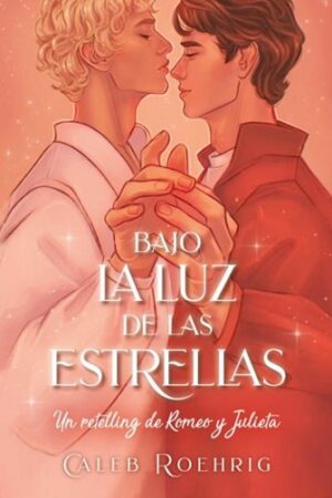 56996-BAJO LA LUZ DE LAS ESTRELLAS: UN RETELLING DE ROMEO Y JULIETA