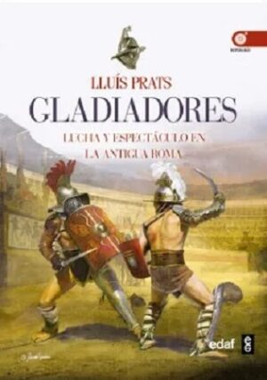 57092-GLADIADORES : LUCHA Y ESPECTACULO EN LA ANTIGUA ROMA