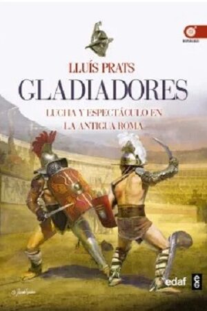 57092-GLADIADORES : LUCHA Y ESPECTACULO EN LA ANTIGUA ROMA