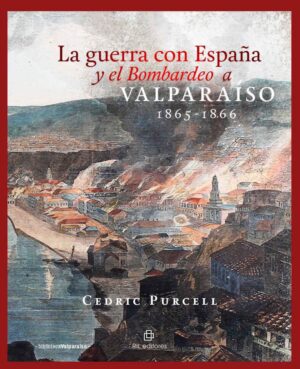 34047-LA GUERRA CON ESPAÑA Y EL BOMBARDEO A VALPARAISO