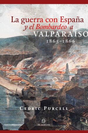 34047-LA GUERRA CON ESPAÑA Y EL BOMBARDEO A VALPARAISO