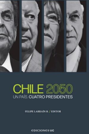 56250-CHILE 2050 : UN PAIS, CUATRO PRESIDENTES