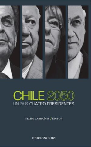 56250-CHILE 2050 : UN PAIS, CUATRO PRESIDENTES