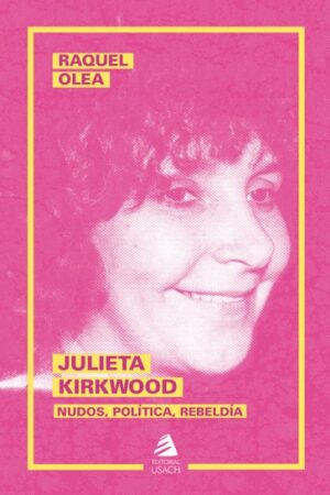 57065-JULIETA KIRKWOOD : NUDOS, POLITICA, REBELDIA