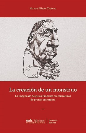 52799-LA CREACION DE UN MOSTRUO : LA IMAGEN DE AUGUSTO PINOCHET EN CARICATURAS DE PRENSA EXTRANJERA