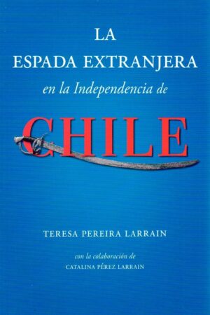 23911-LA ESPADA EXTRANJERA EN LA INDEPENDENCIA DE CHILE