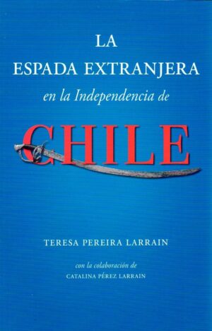 23911-LA ESPADA EXTRANJERA EN LA INDEPENDENCIA DE CHILE
