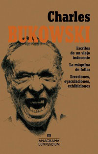 2855-CHARLES BUKOWSKI : ESCRITOS DE UN VIEJO INDECENTE / LA MAQUINA DE FOLLAR / ERECCIONES, EYACULACIONES, EXHIBICIONES