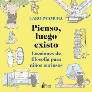 57782-PIENSO, LUEGO EXISTO : LECCIONES DE FILOSOFIA PARA NIÑOS CURIOSOS