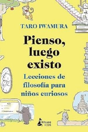 57782-PIENSO, LUEGO EXISTO : LECCIONES DE FILOSOFIA PARA NIÑOS CURIOSOS