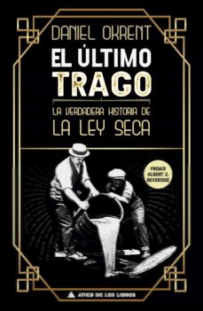 32583-EL ULTIMO TRAGO: LA VERDADERA HISTORIA DE LA LEY SECA