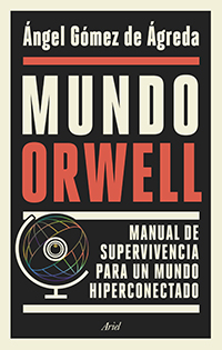 5566-MUNDO ORWELL : MANUAL DE SUPERVIVENCIA PARA UN MUNDO HIPERCONECTADO