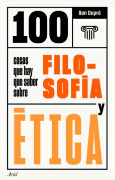 27023-100 COSAS QUE HAY QUE SABER SOBRE FILOSOFIA Y ETICA