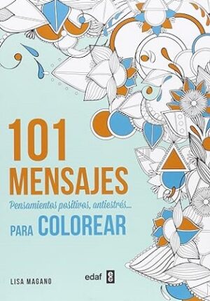 56676-101 MENSAJES : PENSAMIENTOS POSITIVOS, ANTIESTRES PARA COLOREAR