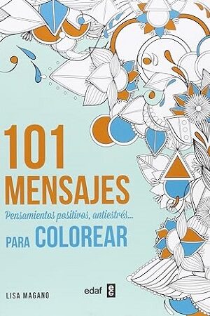 56676-101 MENSAJES : PENSAMIENTOS POSITIVOS, ANTIESTRES PARA COLOREAR