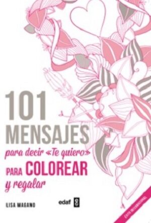 56959-101 MENSAJES PARA DECIR TE QUIERO : PARA COLOREAR Y REGALAR