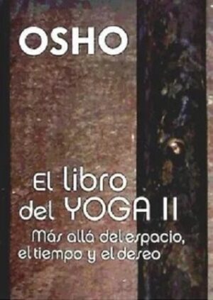 57920-EL LIBRO DEL YOGA II : MAS ALLA DEL ESPACIO, EL TIEMPO Y EL DESEO