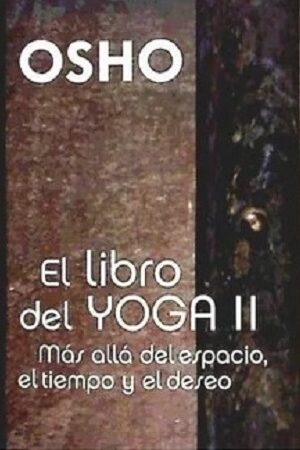 57920-EL LIBRO DEL YOGA II : MAS ALLA DEL ESPACIO, EL TIEMPO Y EL DESEO