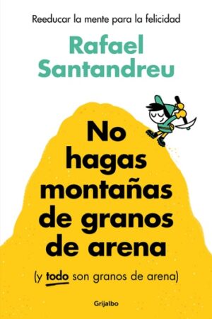 57211-NO HAGAS MONTAÑAS DE GRANOS DE ARENA (Y TODO SON GRANOS DE ARENA)