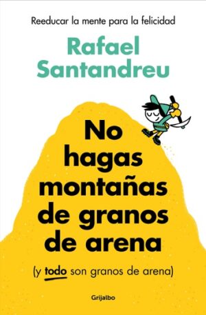 57211-NO HAGAS MONTAÑAS DE GRANOS DE ARENA (Y TODO SON GRANOS DE ARENA)