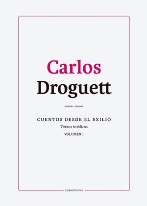 57730-CUENTOS DESDE EL EXILIO, VOL. 1 : CARLOS DROGUETT