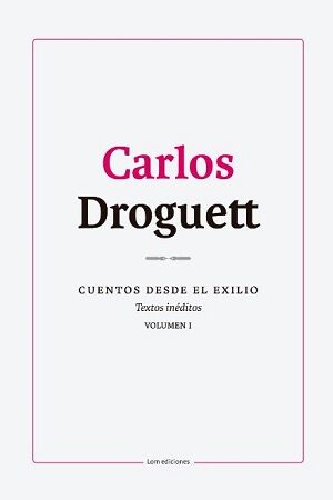 57730-CUENTOS DESDE EL EXILIO, VOL. 1 : CARLOS DROGUETT