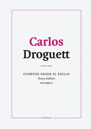 57729-CUENTOS DESDE EL EXILIO, VOL. 2 : CARLOS DROGUETT