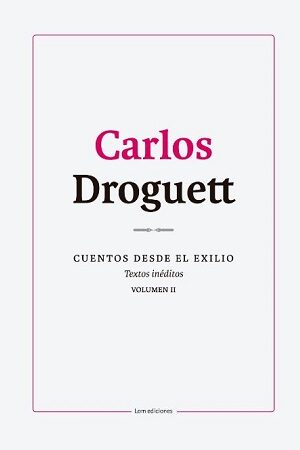 57729-CUENTOS DESDE EL EXILIO, VOL. 2 : CARLOS DROGUETT