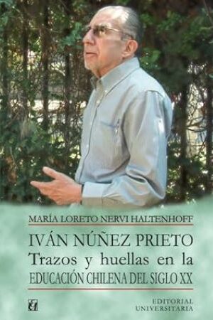 53720-IVAN NUÑEZ PRIETO TRAZOS Y HUELLAS EN LA EDUCACION CHILENA DEL SIGLO XX