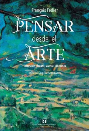 57849-PENSAR DESDE EL ARTE : HEIDEGGER, CEZANNE, MATISSE, HOLDERLIN