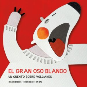 17091-EL GRAN OSO BLANCO : UN CUENTO SOBRE VOLCANES