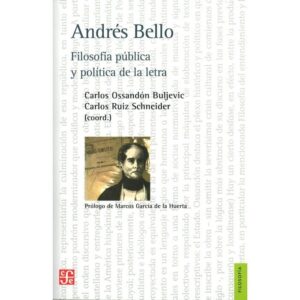 21872-ANDRES BELLO : FILOSOFIA PUBLICA Y POLITICA DE LA LETRA