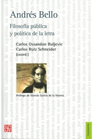 21872-ANDRES BELLO : FILOSOFIA PUBLICA Y POLITICA DE LA LETRA