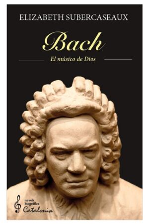 57892-BACH : EL MUSICO DE DIOS