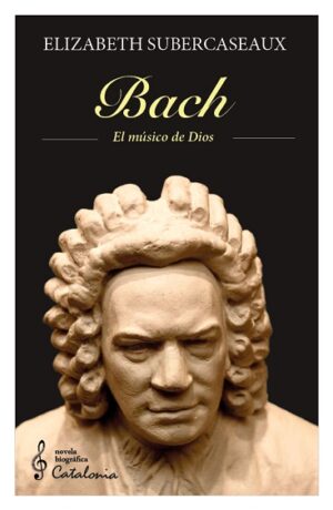 57892-BACH : EL MUSICO DE DIOS