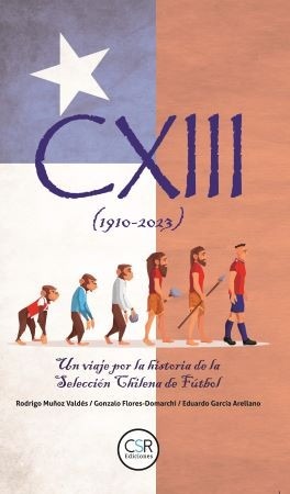 58370-CXIII (1910 - 2023) UN VIAJE POR LA HISTORA DE LA SELECCION CHILENA DE FUTBOL