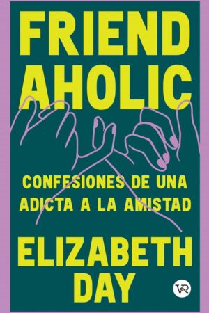 58537-FRIENDAHOLIC: CONFESIONES DE UNA ADICTA A LA AMISTAD