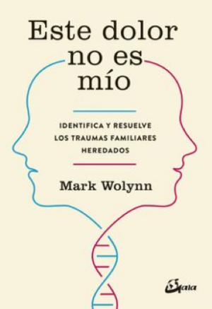 50136-ESTE DOLOR NO ES MIO : IDENTIFICA Y RESUELVE LOS TRAUMAS FAMILIARES HEREDADOS