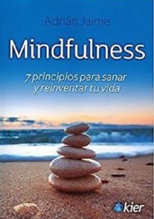 54638-MINDFULNESS : 7 PRINCIPIOS PARA SANAR Y REINVENTAR TU VIDA