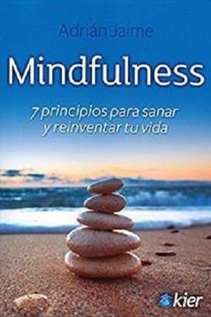 54638-MINDFULNESS : 7 PRINCIPIOS PARA SANAR Y REINVENTAR TU VIDA