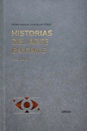 57051-HISTORIAS DEL ARTE EN CHILE 1850 - 1950