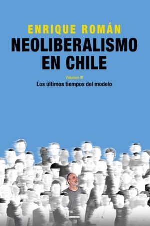 58183-NEOLIBERALISMO EN CHILE TOMO 3 LOS ULTIMOS TIEMPOS DEL MODELO