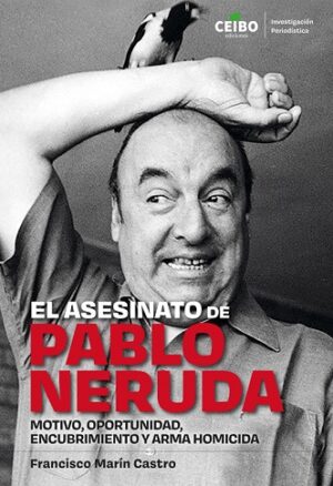 58540-EL ASESINATO DE PABLO NERUDA : MOTIVO, OPORTUNIDAD, ENCUBRIMIENTO Y ARMA HOMICIDA