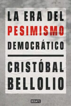 57947-LA ERA DEL PESIMISMO DEMOCRATICO