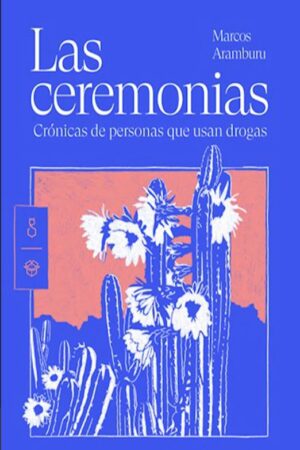 58157-LAS CEREMONIAS : CRONICAS DE PERSONAS QUE USAN DROGAS