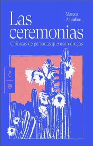 58157-LAS CEREMONIAS : CRONICAS DE PERSONAS QUE USAN DROGAS